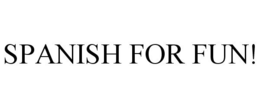 SPANISH FOR FUN! trademark