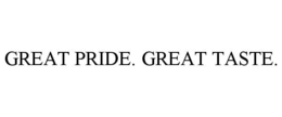 GREAT PRIDE. GREAT TASTE. trademark