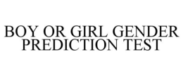BOY OR GIRL GENDER PREDICTION TEST trademark