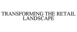 TRANSFORMING THE RETAIL LANDSCAPE trademark