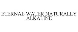 ETERNAL WATER NATURALLY ALKALINE trademark