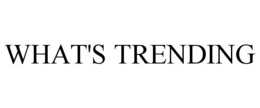 WHAT'S TRENDING trademark