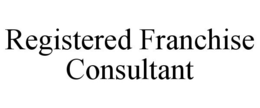 REGISTERED FRANCHISE CONSULTANT trademark