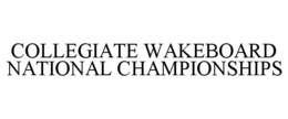 COLLEGIATE WAKEBOARD NATIONAL CHAMPIONSHIPS trademark