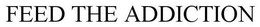 FEED THE ADDICTION trademark