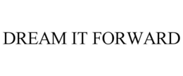 DREAM IT FORWARD trademark