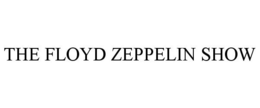 THE FLOYD ZEPPELIN SHOW trademark