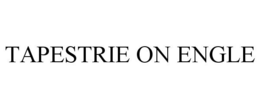 TAPESTRIE ON ENGLE trademark