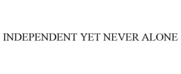 INDEPENDENT YET NEVER ALONE trademark