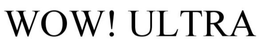 WOW! ULTRA trademark