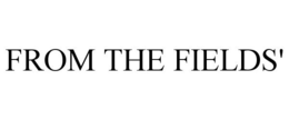 FROM THE FIELDS' trademark