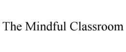 THE MINDFUL CLASSROOM trademark