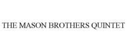 THE MASON BROTHERS QUINTET trademark