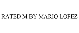 RATED M BY MARIO LOPEZ trademark