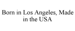 BORN IN LOS ANGELES, MADE IN THE USA trademark