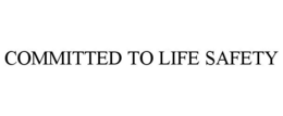 COMMITTED TO LIFE SAFETY trademark