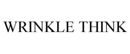 WRINKLE THINK trademark