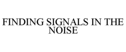 FINDING SIGNALS IN THE NOISE trademark