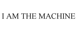 I AM THE MACHINE trademark