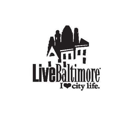 LIVE BALTIMORE I LOVE CITY LIFE trademark