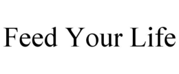 FEED YOUR LIFE trademark