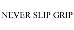 NEVER SLIP GRIP trademark