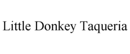 LITTLE DONKEY TAQUERIA trademark