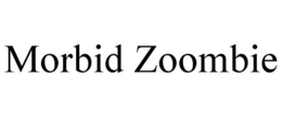 MORBID ZOOMBIE trademark