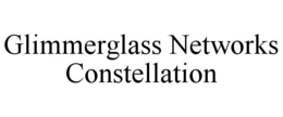 GLIMMERGLASS NETWORKS CONSTELLATION trademark