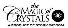 THE MAGIC OF CRYSTALS A PRODUCT OF STORM WISDOM trademark
