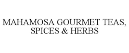 MAHAMOSA GOURMET TEAS, SPICES & HERBS trademark