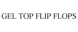 GEL TOP FLIP FLOPS trademark