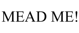 MEAD ME! trademark