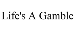 LIFE'S A GAMBLE trademark