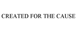 CREATED FOR THE CAUSE trademark