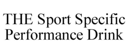 THE SPORT SPECIFIC PERFORMANCE DRINK trademark