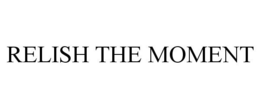 RELISH THE MOMENT trademark