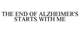 THE END OF ALZHEIMER'S STARTS WITH ME trademark