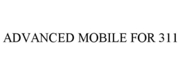 ADVANCED MOBILE FOR 311 trademark