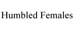 HUMBLED FEMALES trademark