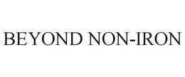 BEYOND NON-IRON trademark