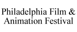 PHILADELPHIA FILM & ANIMATION FESTIVAL trademark