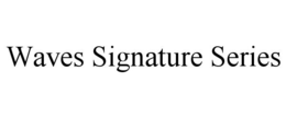 WAVES SIGNATURE SERIES trademark
