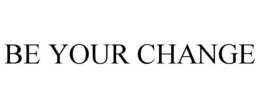 BE YOUR CHANGE trademark