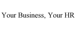 YOUR BUSINESS, YOUR HR trademark