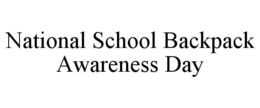 NATIONAL SCHOOL BACKPACK AWARENESS DAY trademark