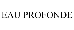 EAU PROFONDE trademark
