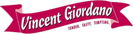 VINCENT GIORDANO TENDER. TASTY. TEMPTING. trademark