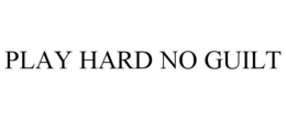 PLAY HARD NO GUILT trademark