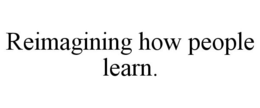 REIMAGINING HOW PEOPLE LEARN. trademark
